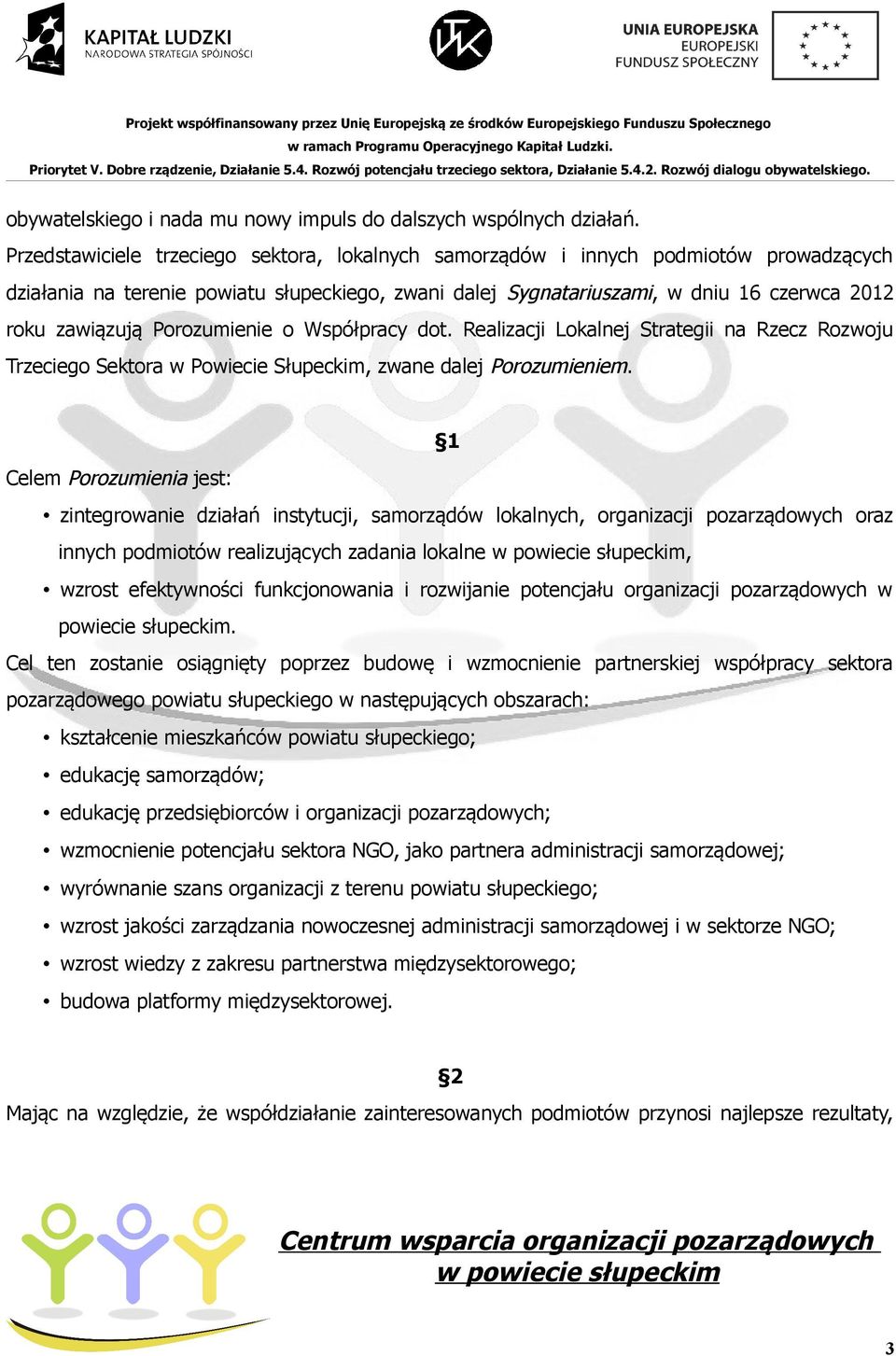 Porozumienie o Współpracy dot. Realizacji Lokalnej Strategii na Rzecz Rozwoju Trzeciego Sektora w Powiecie Słupeckim, zwane dalej Porozumieniem.