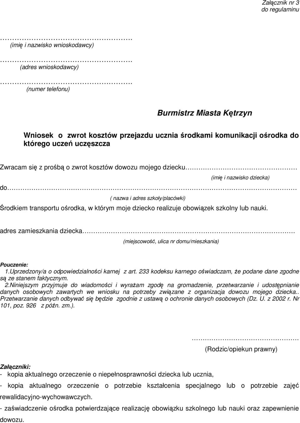 realizuje obowiązek szkolny lub nauki. adres zamieszkania dziecka (miejscowość, ulica nr domu/mieszkania) Pouczenie: 1.Uprzedzony/a o odpowiedzialności karnej z art.