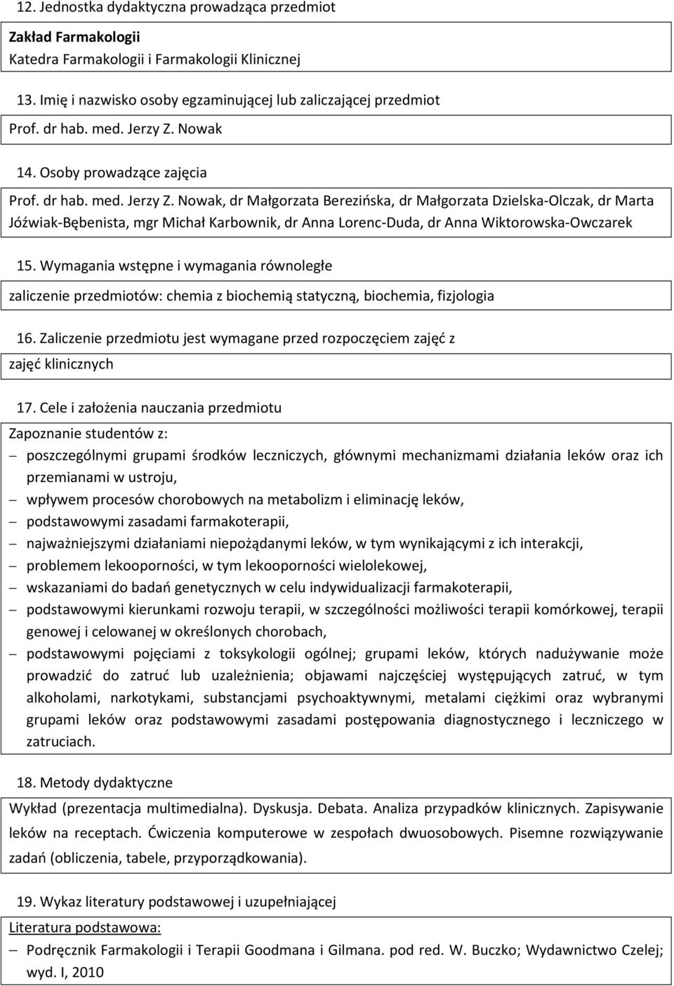 Nowak, dr Małgorzata Berezińska, dr Małgorzata Dzielska-Olczak, dr Marta Jóźwiak-Bębenista, mgr Michał Karbownik, dr Anna Lorenc-Duda, dr Anna Wiktorowska-Owczarek 15.