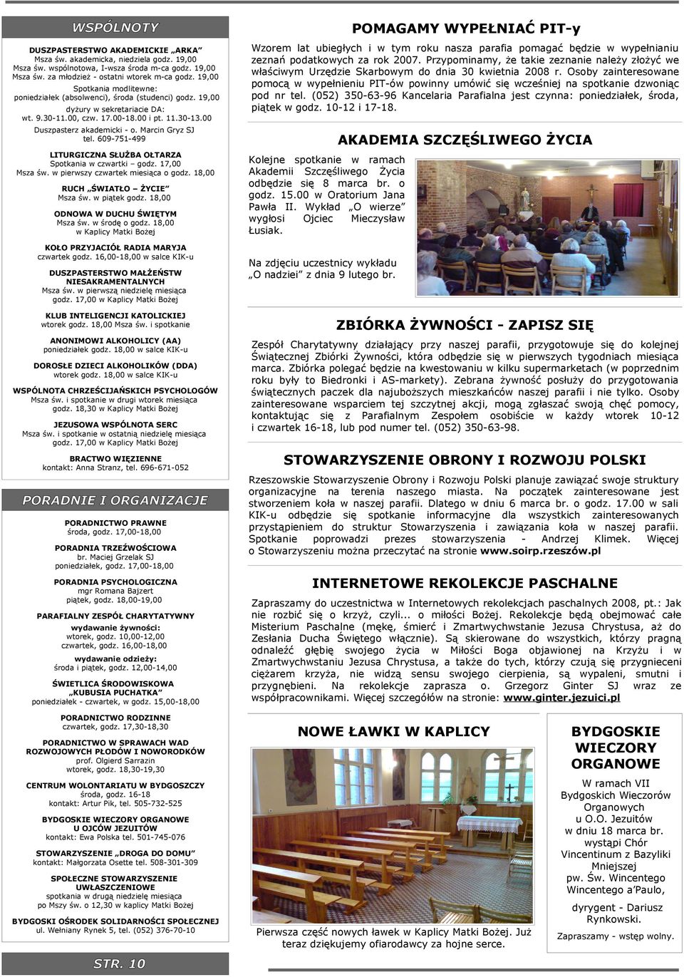 609-751-499 LITURGICZNA SŁUŻBA OŁTARZA Spotkana w czwartk godz. 17,00 Msza św. w perwszy czwartek mesąca o godz. 18,00 RUCH ŚWIATŁO ŻYCIE Msza św. w pątek godz. 18,00 ODNOWA W DUCHU ŚWIĘTYM Msza św.