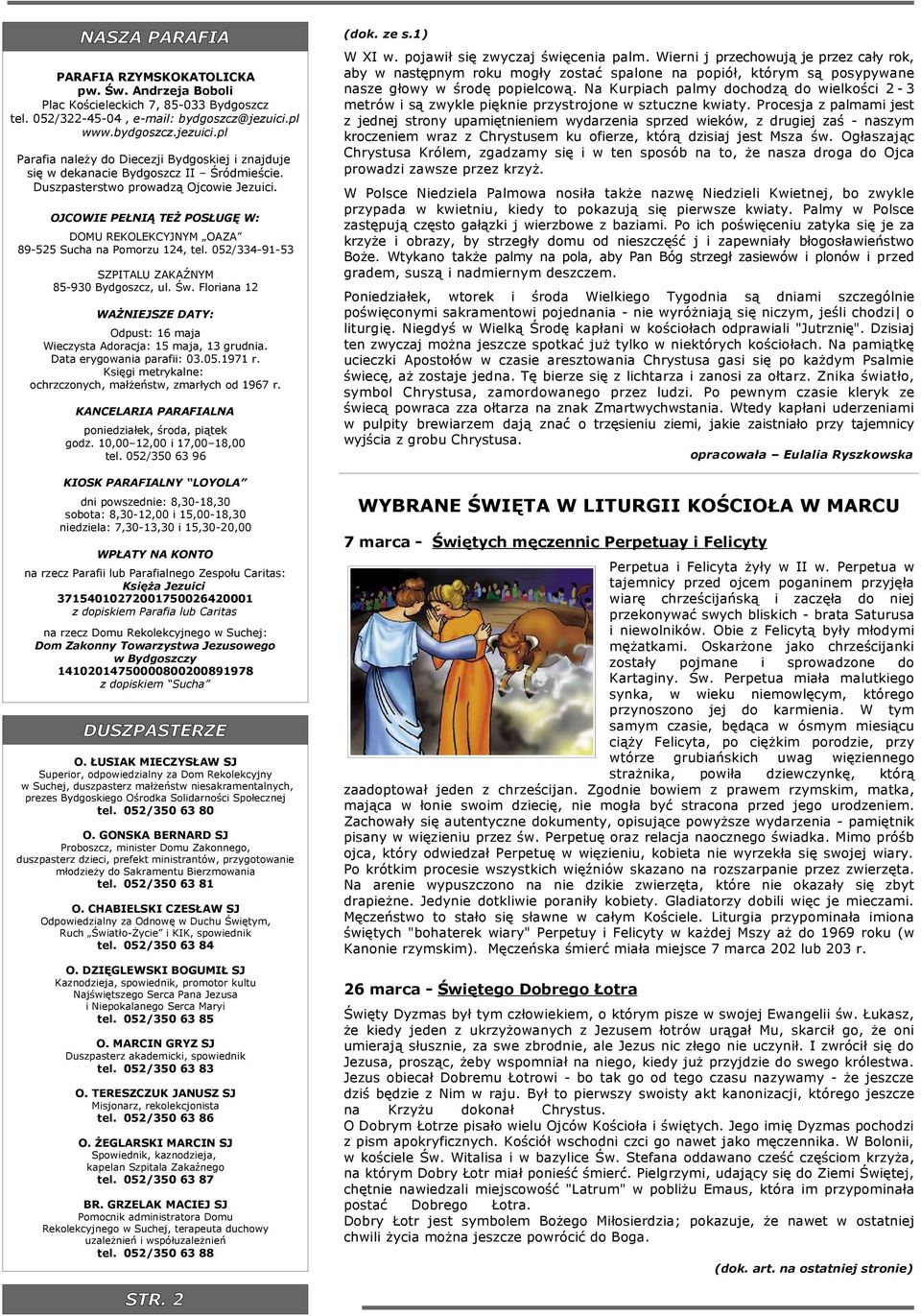 OJCOWIE PEŁNIĄ TEŻ POSŁUGĘ W: DOMU REKOLEKCYJNYM OAZA 89-525 Sucha na Pomorzu 124, tel. 052/334-91-53 SZPITALU ZAKAŹNYM 85-930 Bydgoszcz, ul. Św.