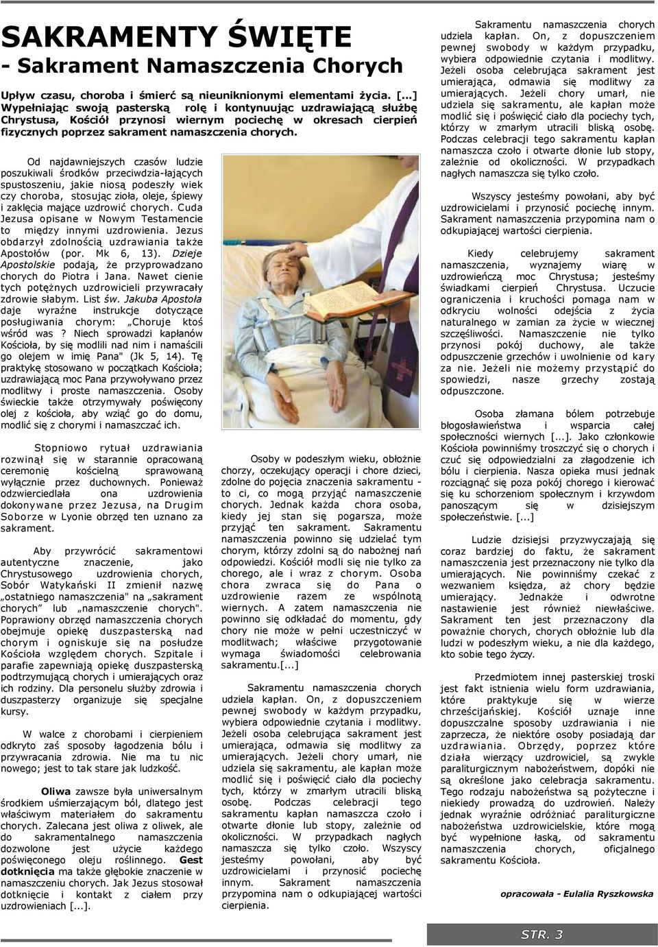 Od najdawnejszych czasów ludze poszukwal środków przecwdza-łających spustoszenu, jake nosą podeszły wek czy choroba, stosując zoła, oleje, śpewy zaklęca mające uzdrowć chorych.