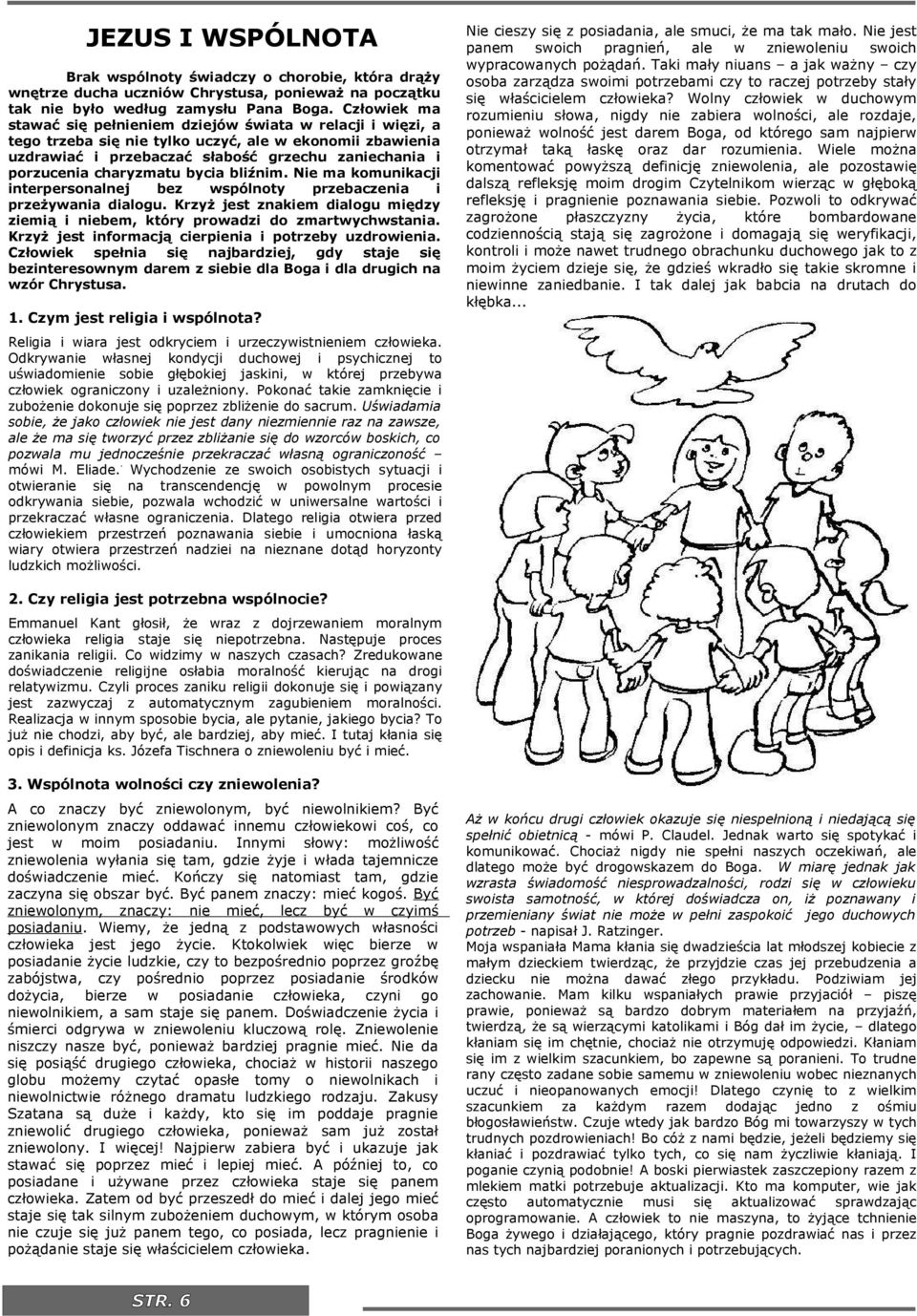 Ne ma komunkacj nterpersonalnej bez wspólnoty przebaczena przeżywana dalogu. Krzyż jest znakem dalogu mędzy zemą nebem, który prowadz do zmartwychwstana.