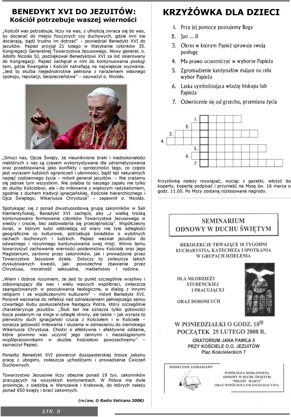 Adolfo Ncolás SJ, podzękował Benedyktow XVI za lst skerowany do Kongregacj. Papeż zachęcał w nm do kontynuowana posług tam, gdze Ewangela Koścół natrafają na najwększe wyzwana.