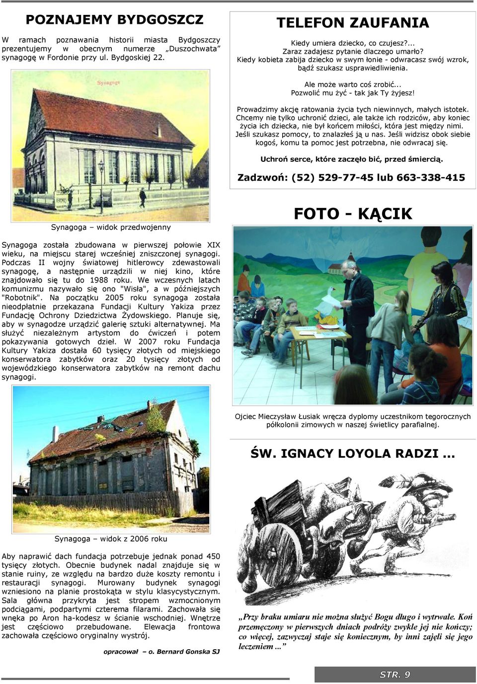 Prowadzmy akcję ratowana życa tych newnnych, małych stotek. Chcemy ne tylko uchronć dzec, ale także ch rodzców, aby konec życa ch dzecka, ne był końcem młośc, która jest mędzy nm.