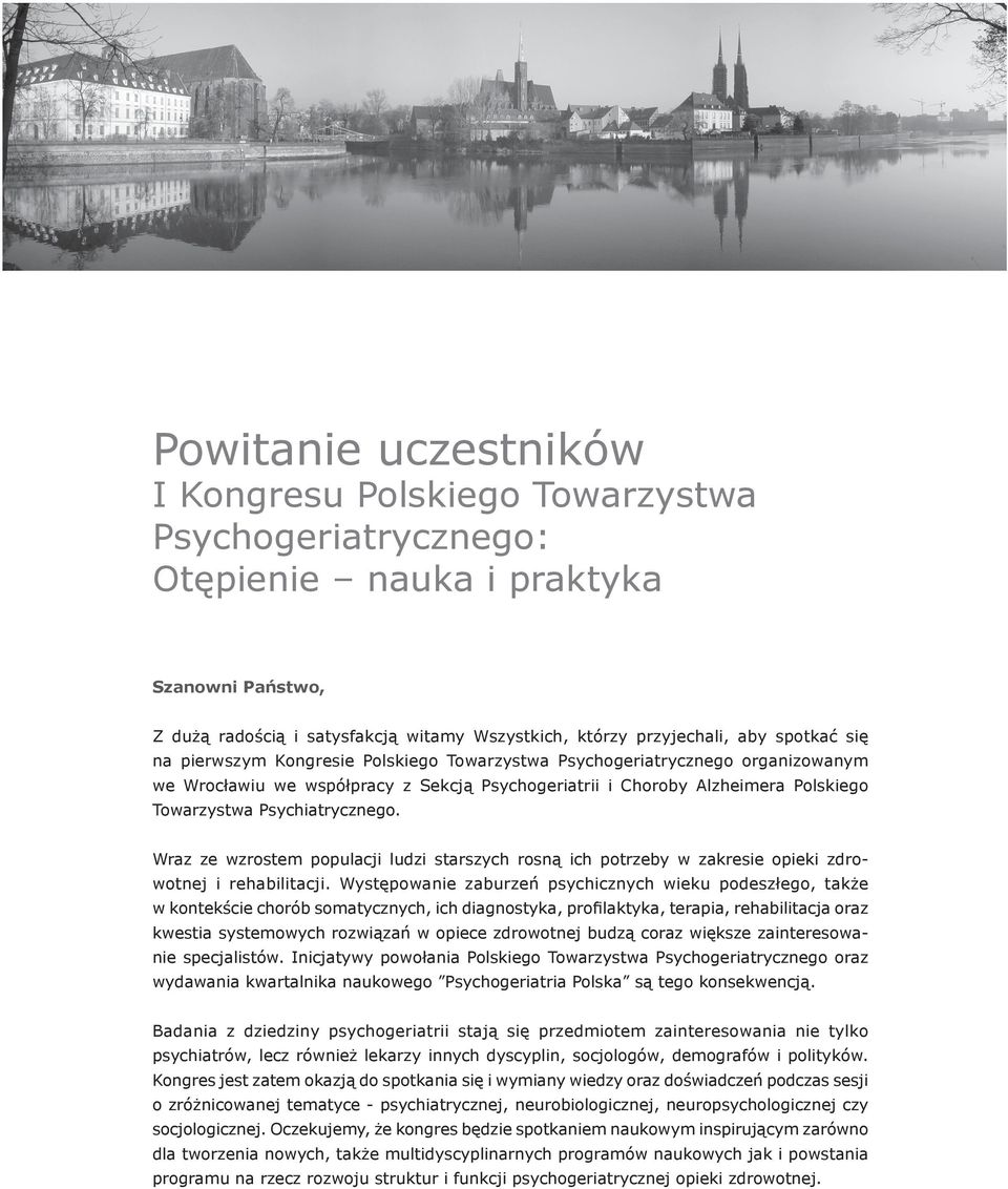 Psychiatrycznego. Wraz ze wzrostem populacji ludzi starszych rosną ich potrzeby w zakresie opieki zdrowotnej i rehabilitacji.