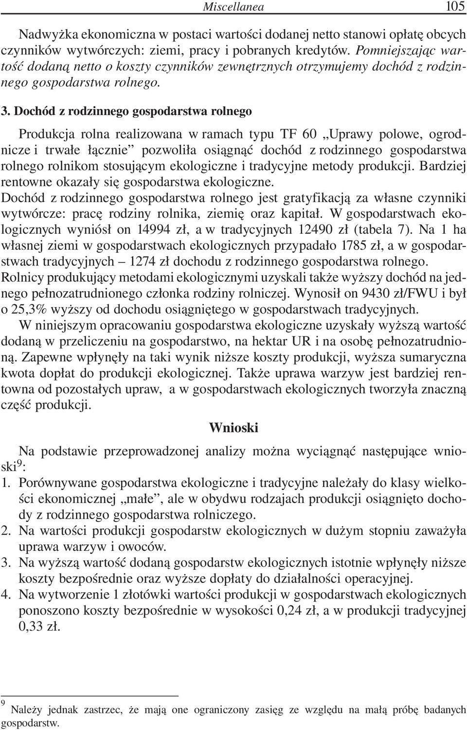 Dochód z rodzinnego gospodarstwa rolnego Produkcja rolna realizowana w ramach typu TF 60 Uprawy polowe, ogrodnicze i trwałe łącznie pozwoliła osiągnąć dochód z rodzinnego gospodarstwa rolnego