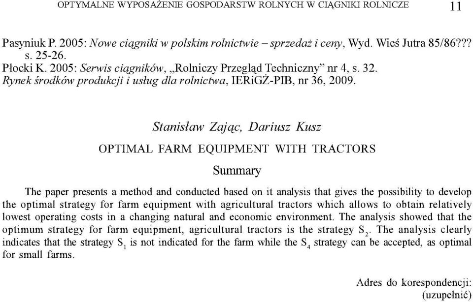 Staniław Zając, Dariuz Kuz OPTIMAL FARM EQUIPMENT WITH TRACTORS Summary The paper preent a method and conducted baed on lt analyi that gwe the poibility to develop the optimal trategy for farm