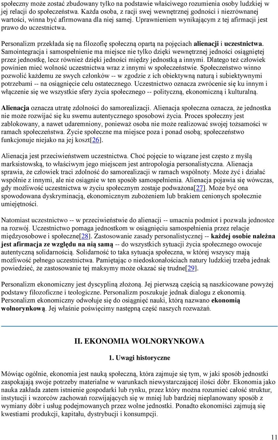 Personalizm przekłada się na filozofię społeczną opartą na pojęciach alienacji i uczestnictwa.