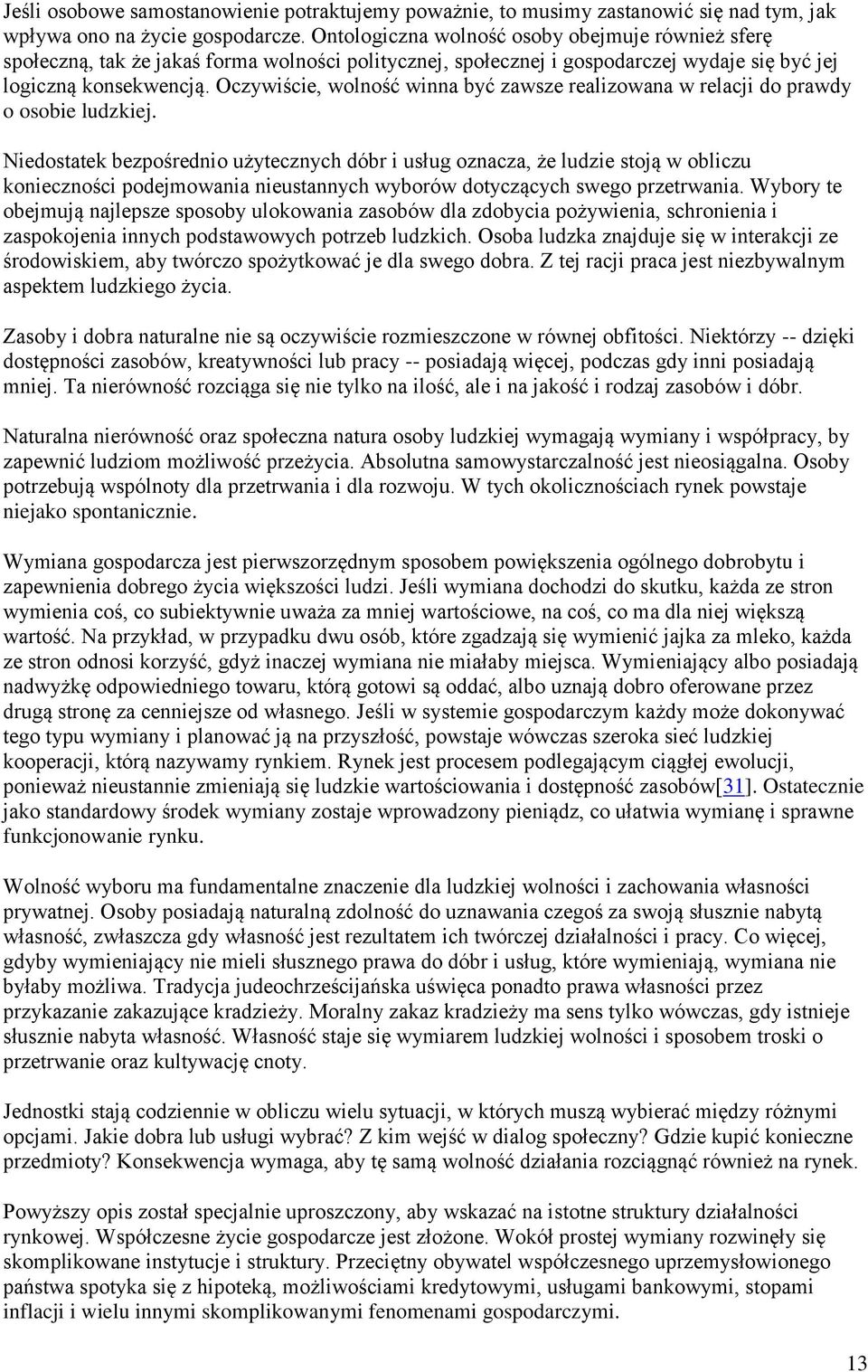 Oczywiście, wolność winna być zawsze realizowana w relacji do prawdy o osobie ludzkiej.