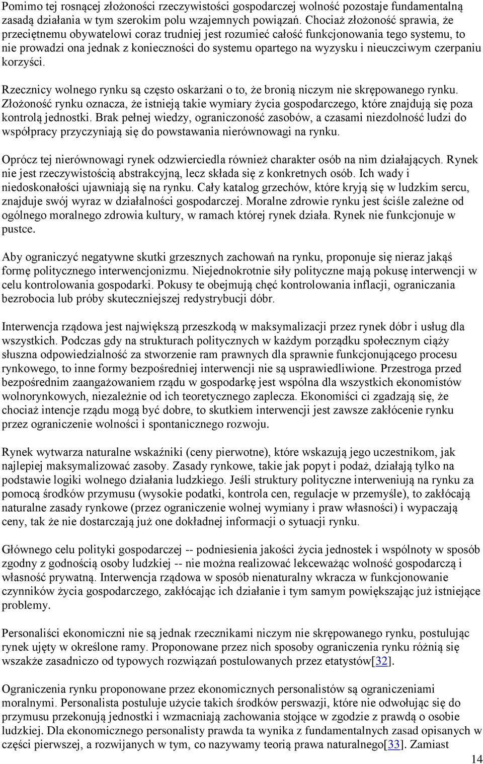 nieuczciwym czerpaniu korzyści. Rzecznicy wolnego rynku są często oskarżani o to, że bronią niczym nie skrępowanego rynku.