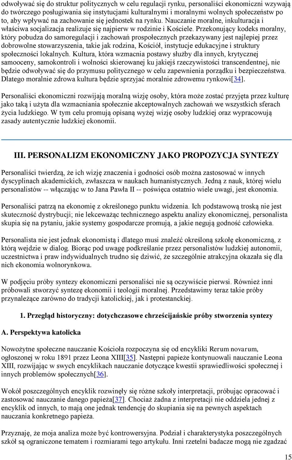 Przekonujący kodeks moralny, który pobudza do samoregulacji i zachowań prospołecznych przekazywany jest najlepiej przez dobrowolne stowarzyszenia, takie jak rodzina, Kościół, instytucje edukacyjne i