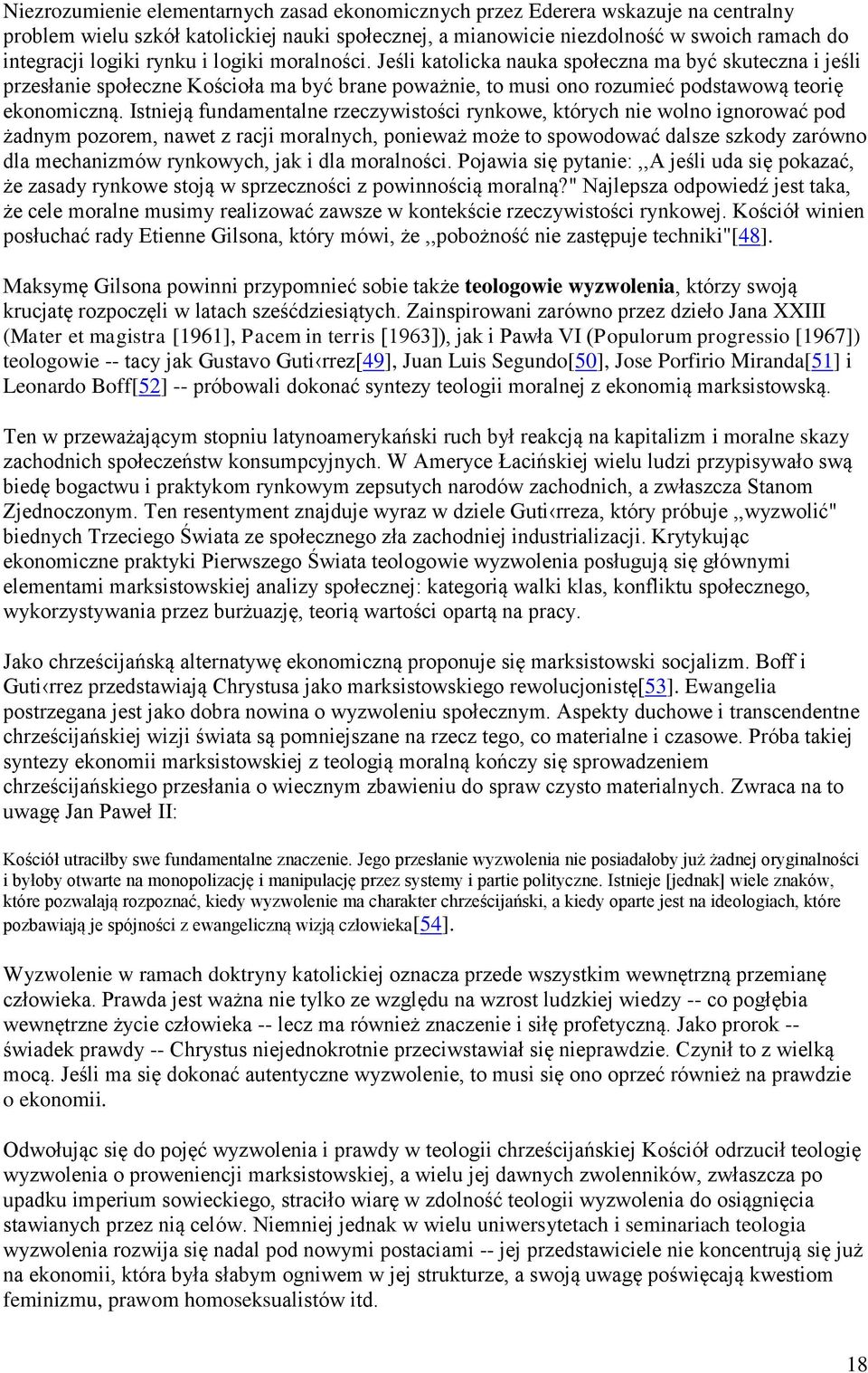 Istnieją fundamentalne rzeczywistości rynkowe, których nie wolno ignorować pod żadnym pozorem, nawet z racji moralnych, ponieważ może to spowodować dalsze szkody zarówno dla mechanizmów rynkowych,