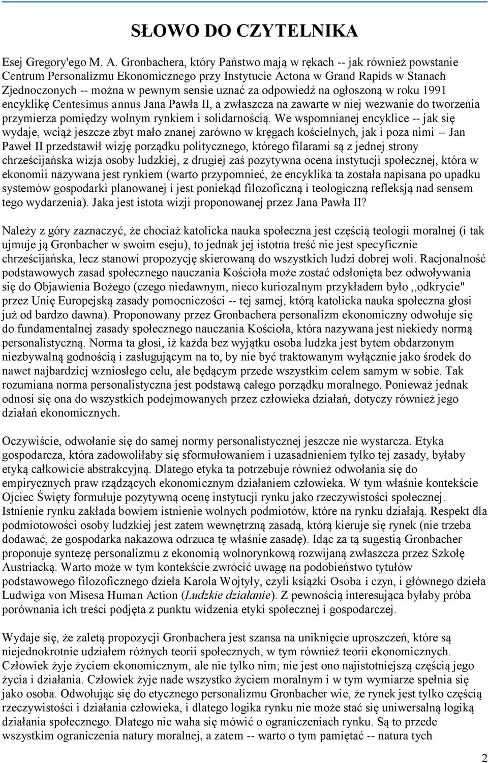 odpowiedź na ogłoszoną w roku 1991 encyklikę Centesimus annus Jana Pawła II, a zwłaszcza na zawarte w niej wezwanie do tworzenia przymierza pomiędzy wolnym rynkiem i solidarnością.