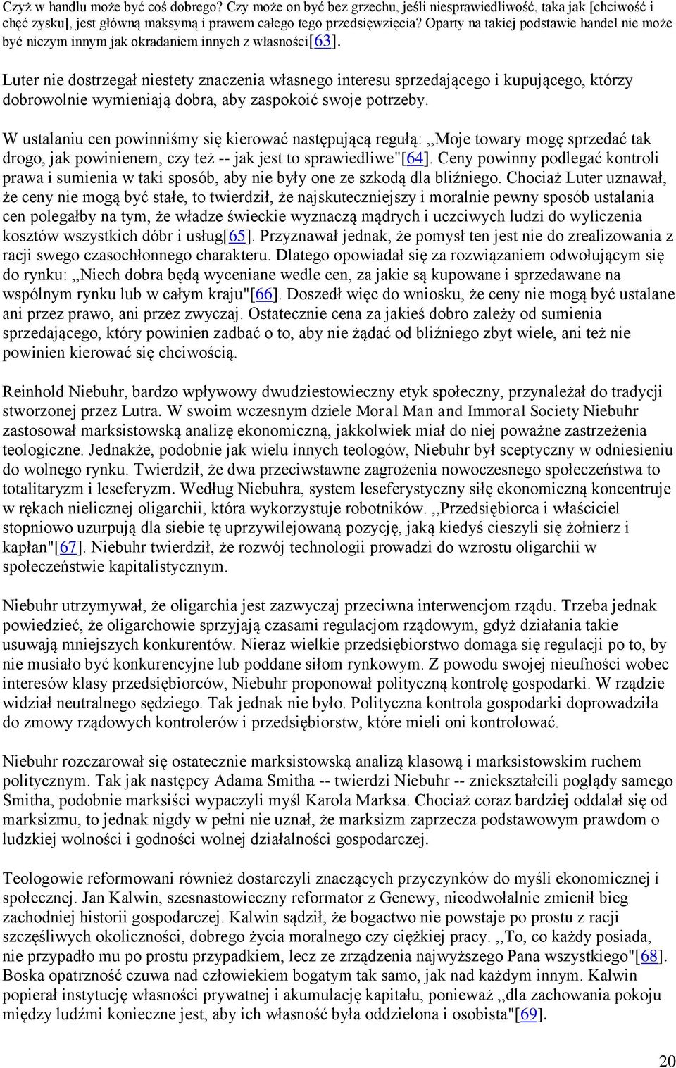Luter nie dostrzegał niestety znaczenia własnego interesu sprzedającego i kupującego, którzy dobrowolnie wymieniają dobra, aby zaspokoić swoje potrzeby.