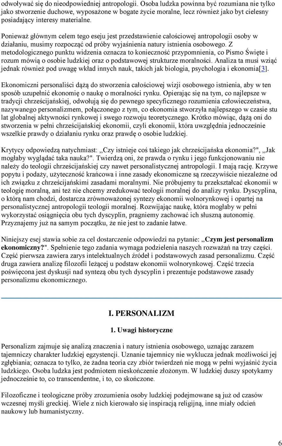 Ponieważ głównym celem tego eseju jest przedstawienie całościowej antropologii osoby w działaniu, musimy rozpocząć od próby wyjaśnienia natury istnienia osobowego.