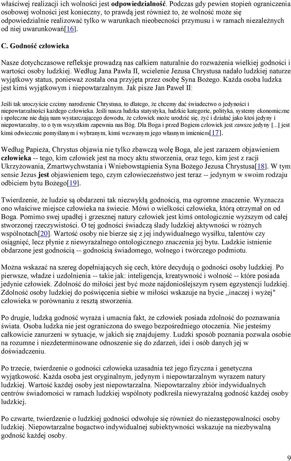 niezależnych od niej uwarunkowań[16]. C. Godność człowieka Nasze dotychczasowe refleksje prowadzą nas całkiem naturalnie do rozważenia wielkiej godności i wartości osoby ludzkiej.