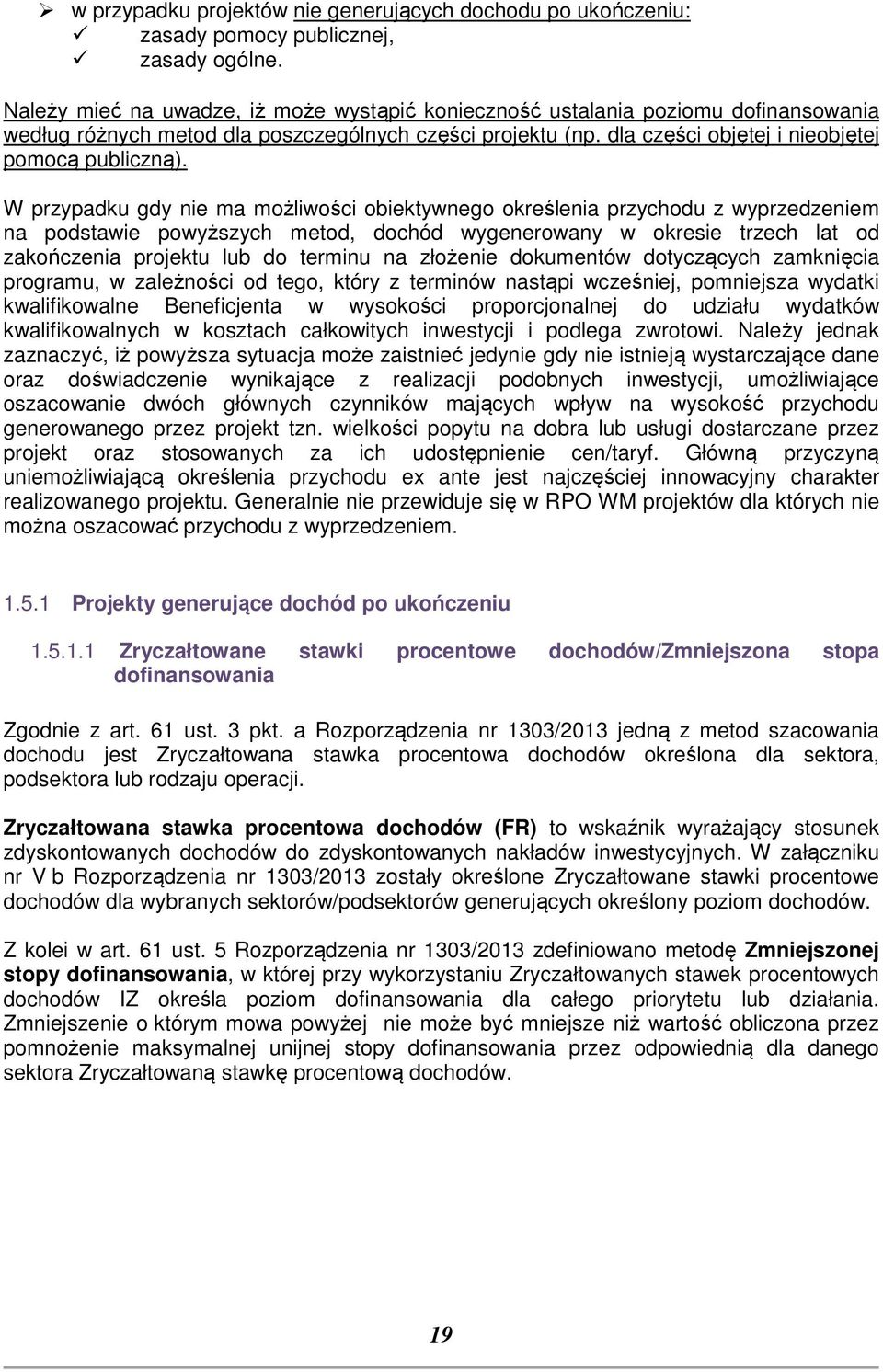 W przypadku gdy nie ma możliwości obiektywnego określenia przychodu z wyprzedzeniem na podstawie powyższych metod, dochód wygenerowany w okresie trzech lat od zakończenia projektu lub do terminu na