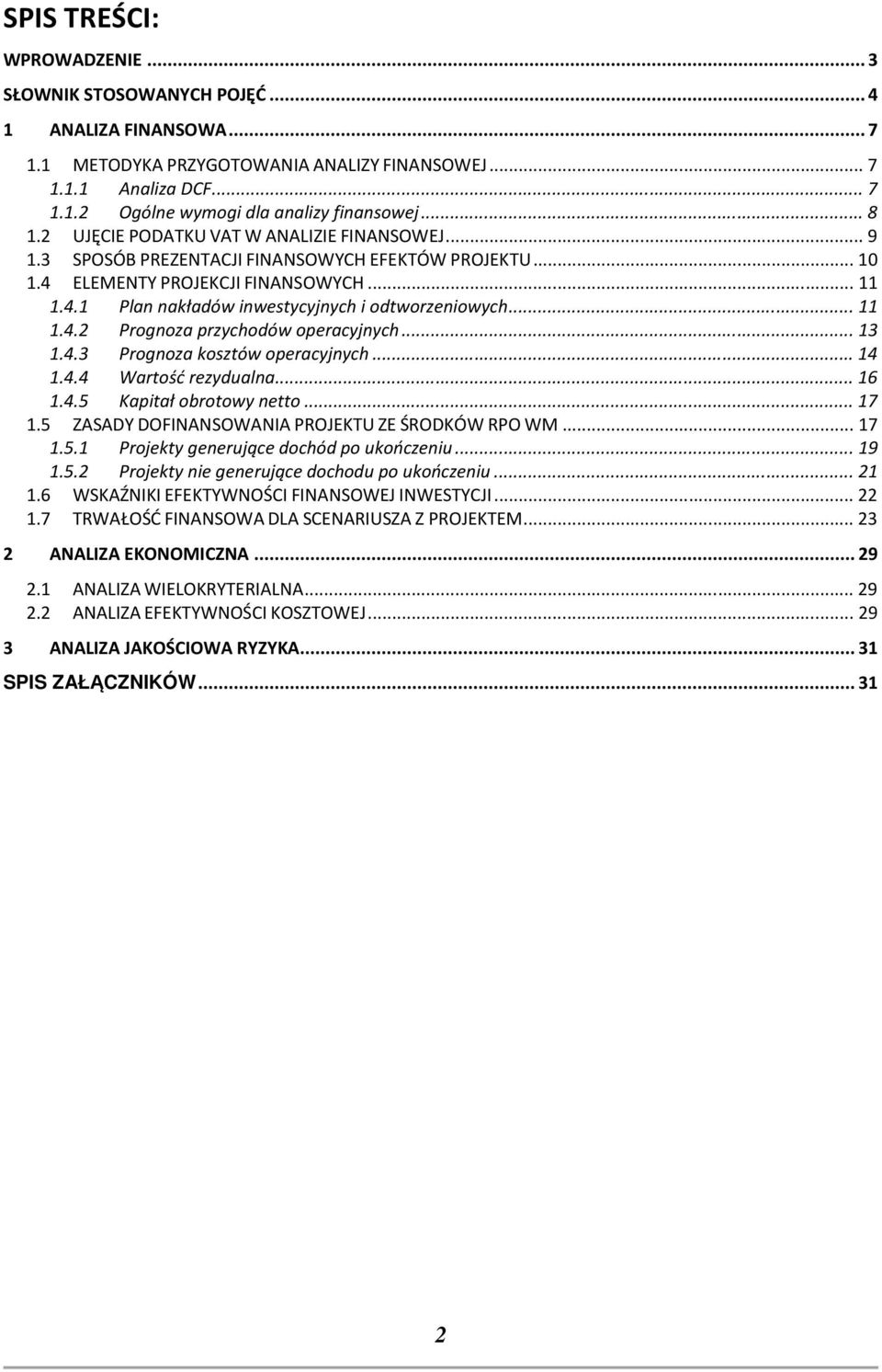 .. 11 1.4.2 Prognoza przychodów operacyjnych... 13 1.4.3 Prognoza kosztów operacyjnych... 14 1.4.4 Wartość rezydualna... 16 1.4.5 Kapitał obrotowy netto... 17 1.