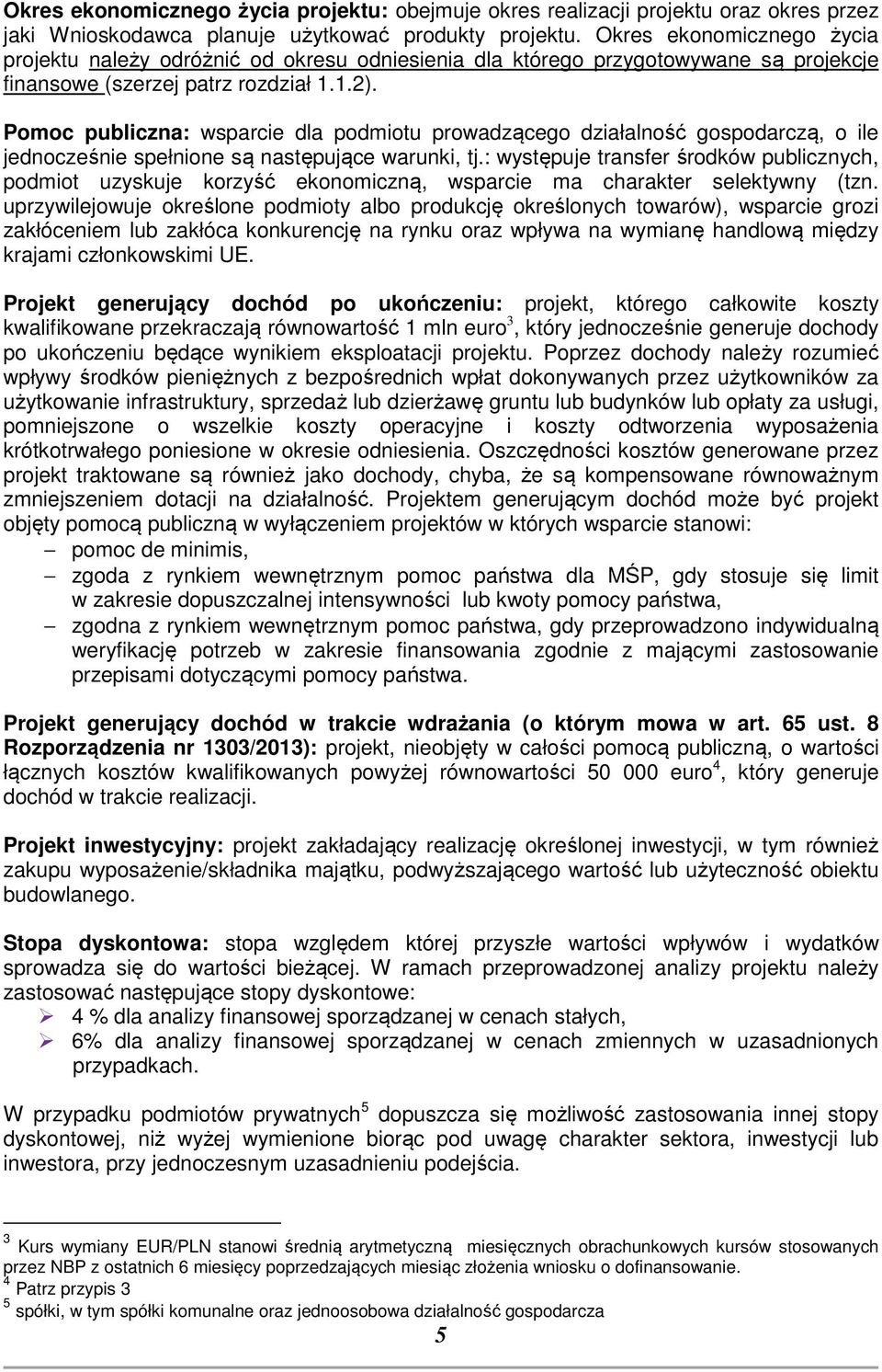 Pomoc publiczna: wsparcie dla podmiotu prowadzącego działalność gospodarczą, o ile jednocześnie spełnione są następujące warunki, tj.