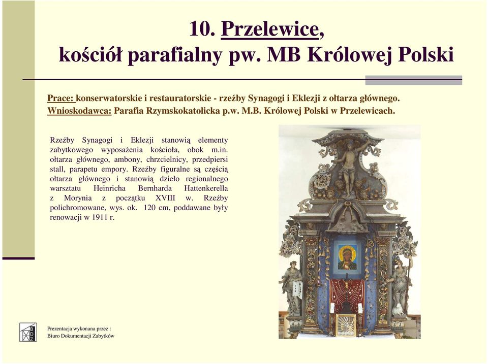 Rzeźby Synagogi i Eklezji stanowią elementy zabytkowego wyposaŝenia kościoła, obok m.in.