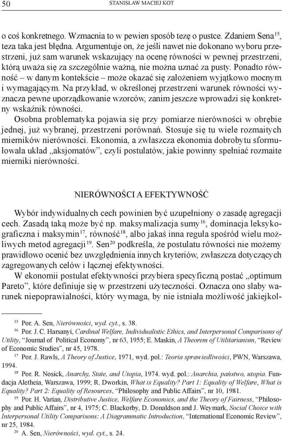 Ponadto równość w danym kontekście może okazać się założeniem wyjątkowo mocnym i wymagającym.
