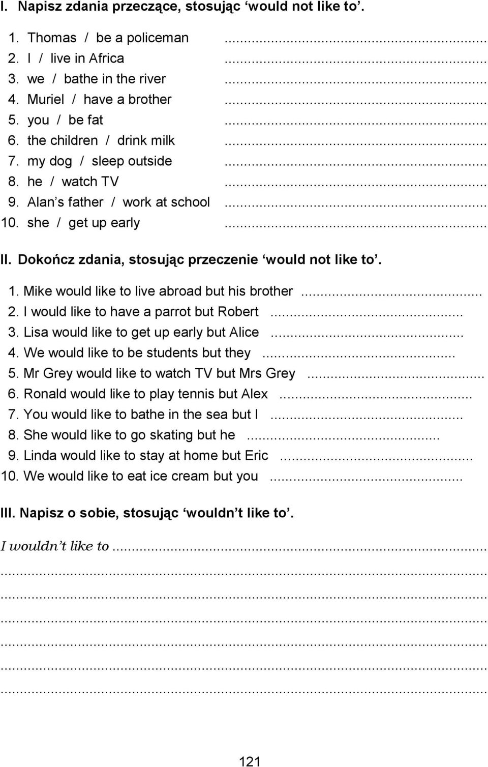 1. Mike would like to live abroad but his brother... 2. I would like to have a parrot but Robert... 3. Lisa would like to get up early but Alice... 4. We would like to be students but they... 5.