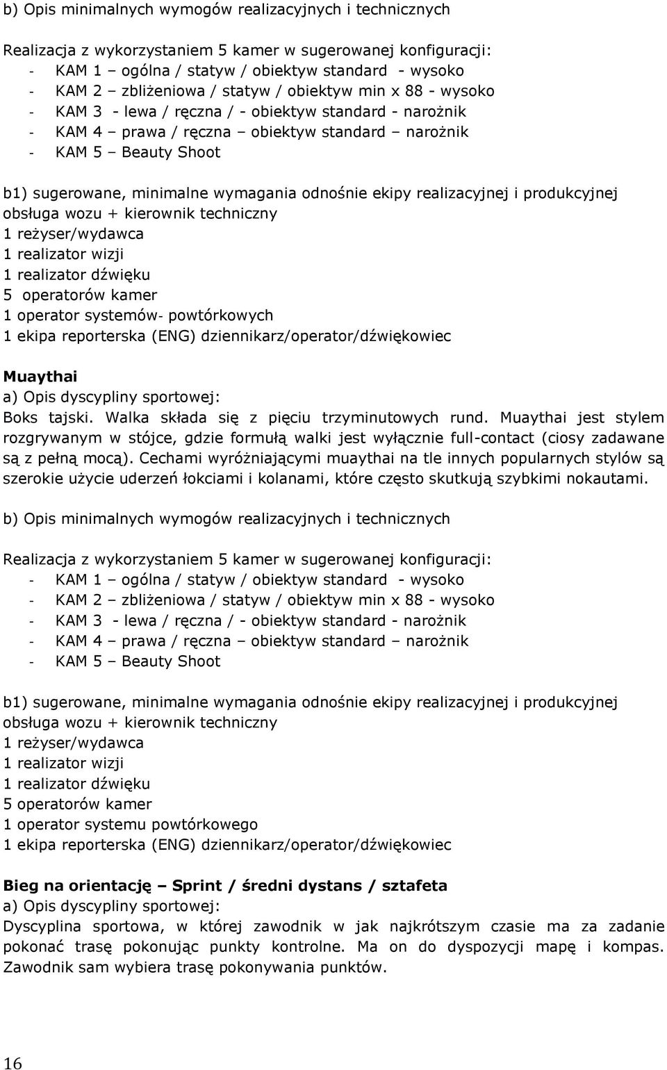 Walka składa się z pięciu trzyminutowych rund. Muaythai jest stylem rozgrywanym w stójce, gdzie formułą walki jest wyłącznie full-contact (ciosy zadawane są z pełną mocą).