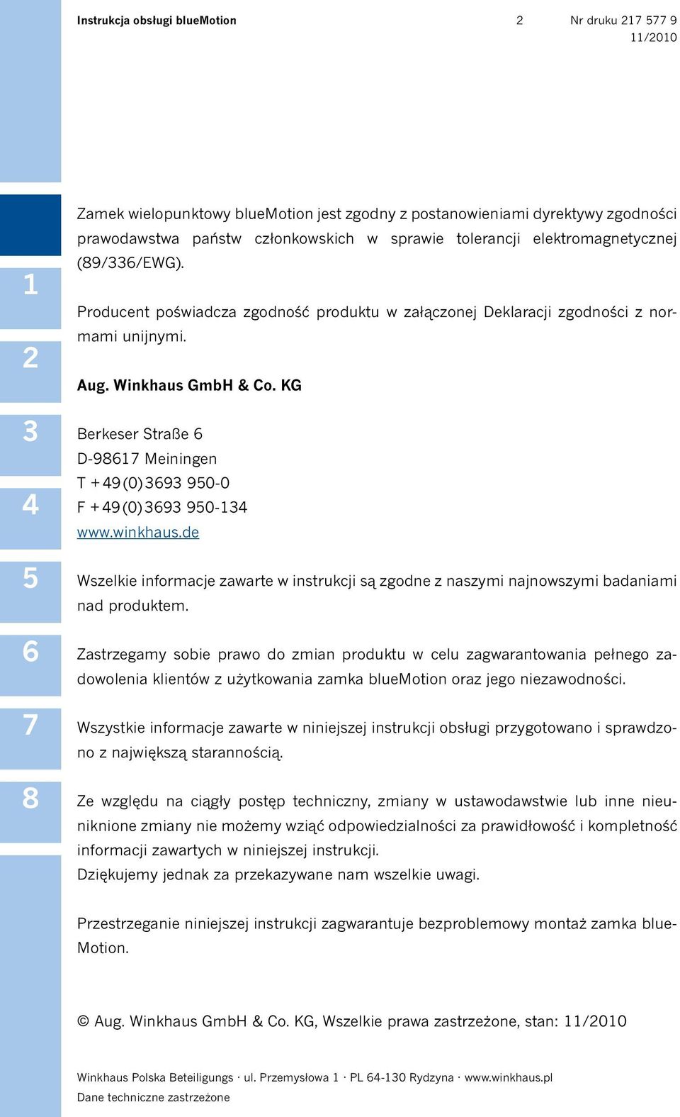 KG Berkeser Straße D-9 Meiningen T 9 (0) 9 90-0 F 9 (0) 9 90- www.winkhaus.de Wszelkie informacje zawarte w instrukcji są zgodne z naszymi najnowszymi badaniami nad produktem.