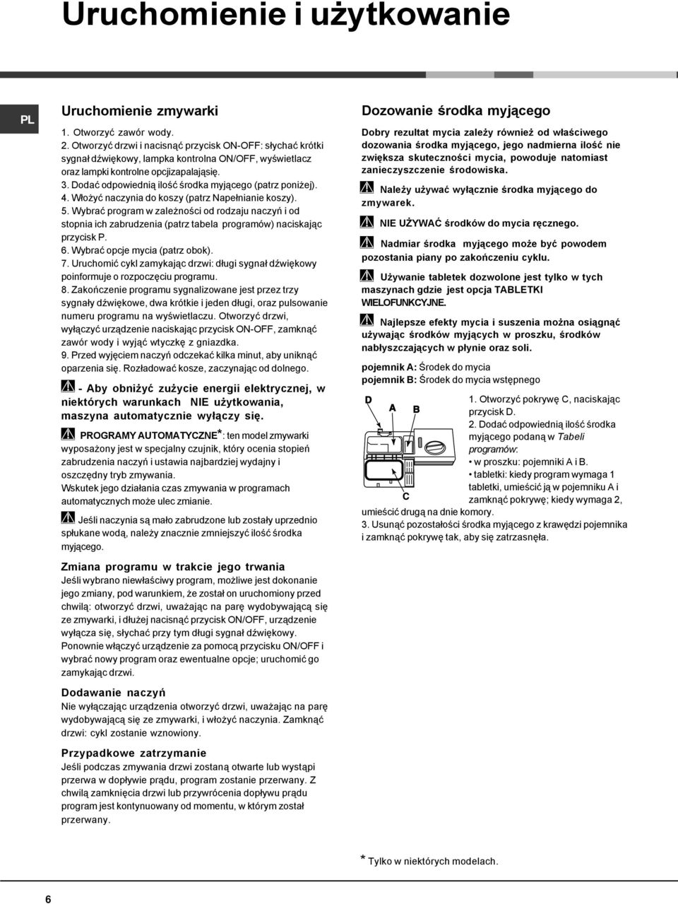 Dodać odpowiednią ilość środka myjącego (patrz poniżej). 4. Włożyć naczynia do koszy (patrz Napełnianie koszy). 5.