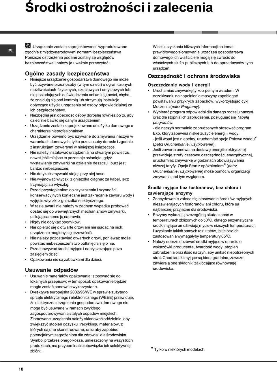 Ogólne zasady bezpieczeñstwa Niniejsze urz¹dzenie gospodarstwa domowego nie mo e byæ u ywane przez osoby (w tym dzieci) o ograniczonych mo liwoœciach fizycznych, czuciowych i umys³owych lub nie