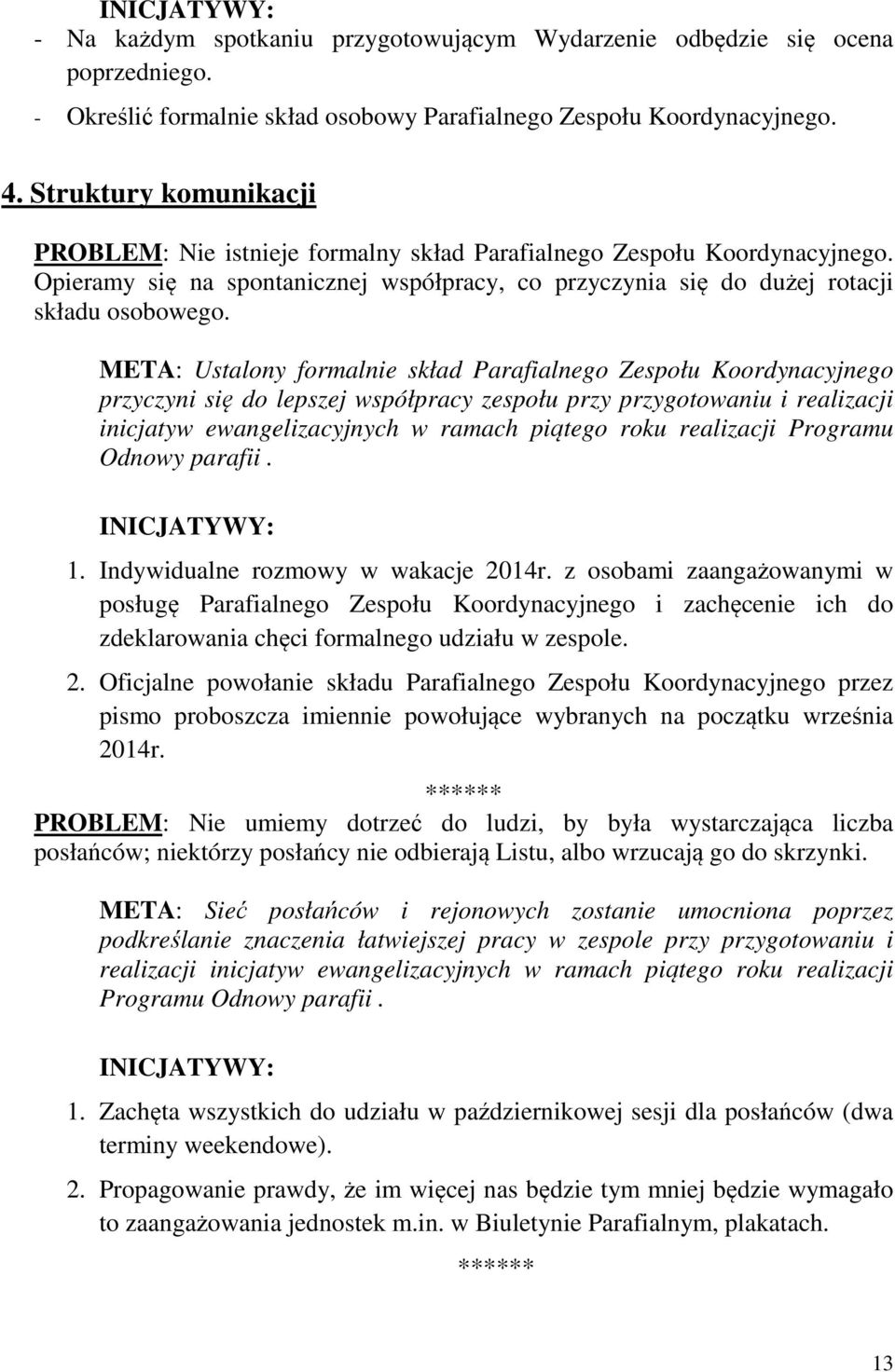 META: Ustalony formalnie skład Parafialnego Zespołu Koordynacyjnego przyczyni się do lepszej współpracy zespołu przy przygotowaniu i realizacji inicjatyw ewangelizacyjnych w ramach piątego roku