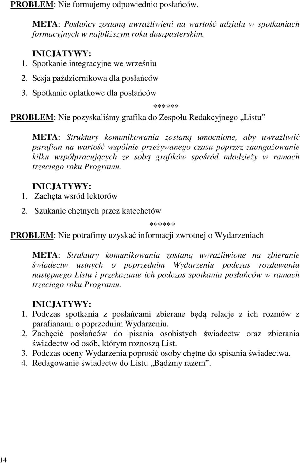 Spotkanie opłatkowe dla posłańców ****** PROBLEM: Nie pozyskaliśmy grafika do Zespołu Redakcyjnego Listu META: Struktury komunikowania zostaną umocnione, aby uwrażliwić parafian na wartość wspólnie