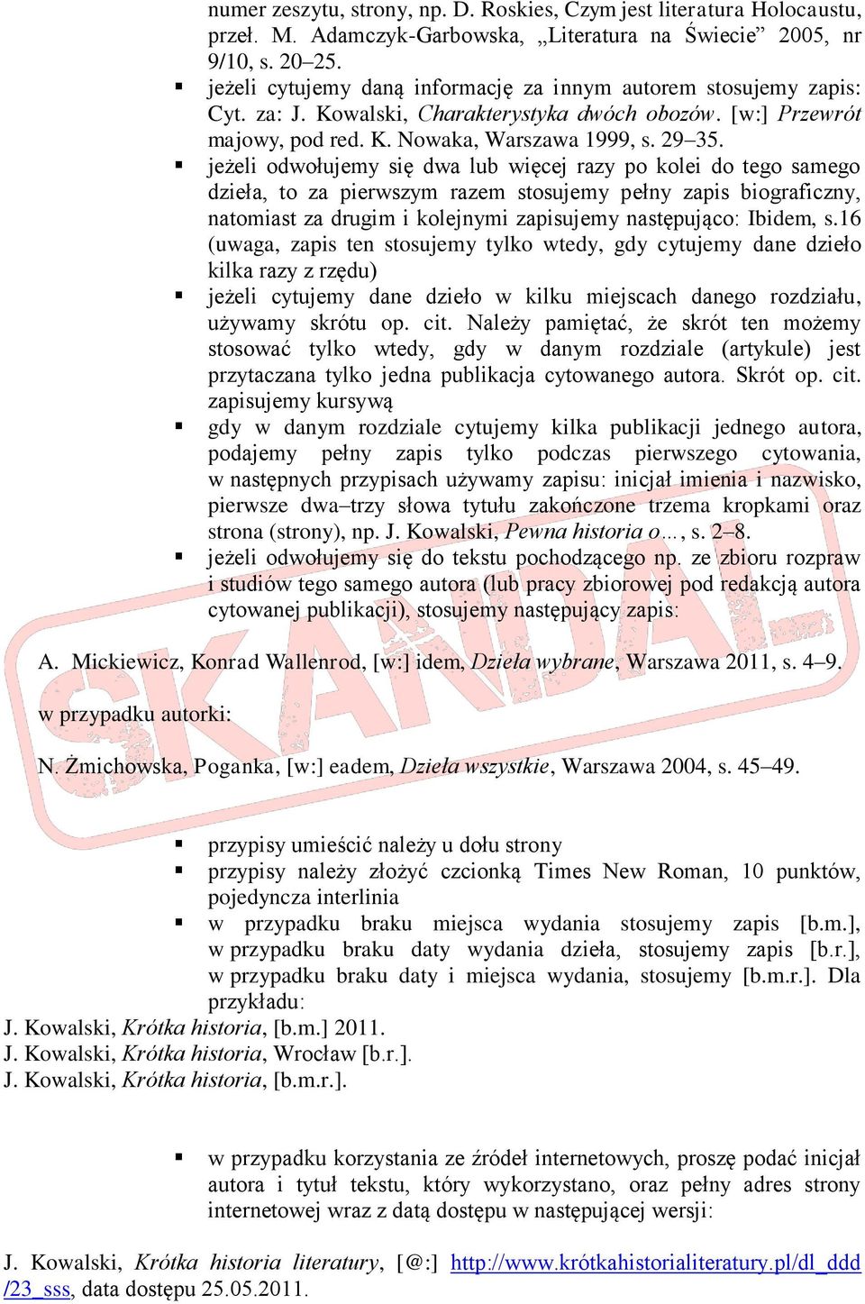 jeżeli odwołujemy się dwa lub więcej razy po kolei do tego samego dzieła, to za pierwszym razem stosujemy pełny zapis biograficzny, natomiast za drugim i kolejnymi zapisujemy następująco: Ibidem, s.