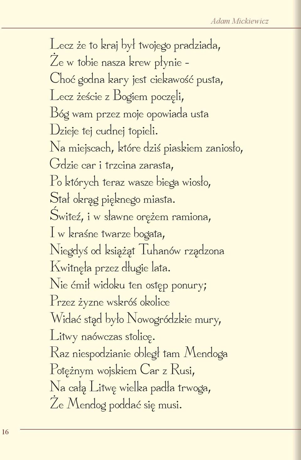 Świteź, i w sławne orężem ramiona, I w kraśne twarze bogata, Niegdyś od książąt Tuhanów rządzona Kwitnęła przez długie lata.