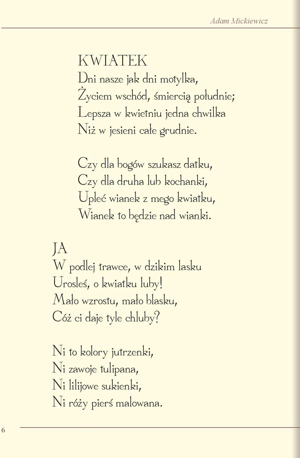 Czy dla bogów szukasz datku, Czy dla druha lub kochanki, Upleć wianek z mego kwiatku, Wianek to będzie nad wianki.