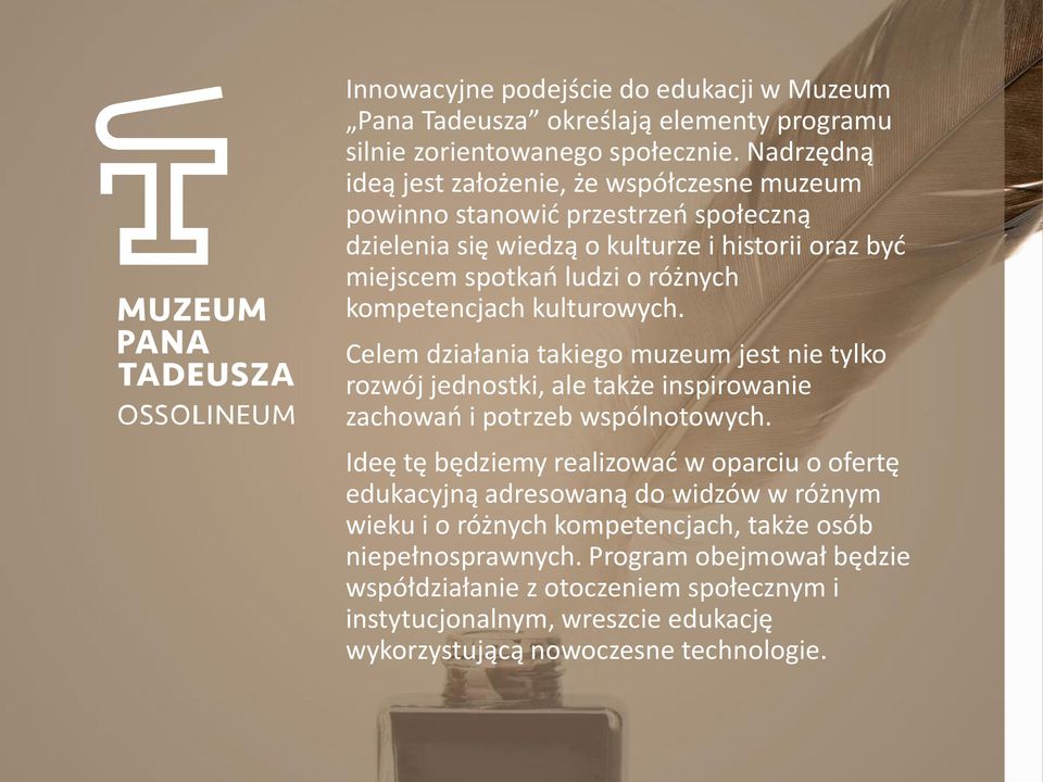 kompetencjach kulturowych. Celem działania takiego muzeum jest nie tylko rozwój jednostki, ale także inspirowanie zachowań i potrzeb wspólnotowych.