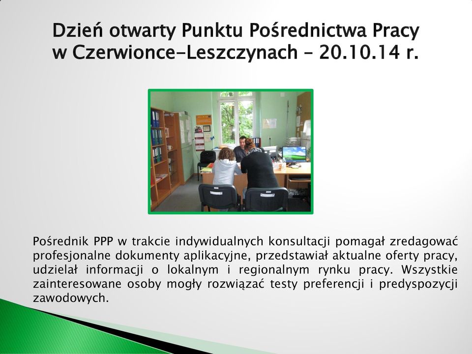 dokumenty aplikacyjne, przedstawiał aktualne oferty pracy, udzielał informacji o lokalnym i