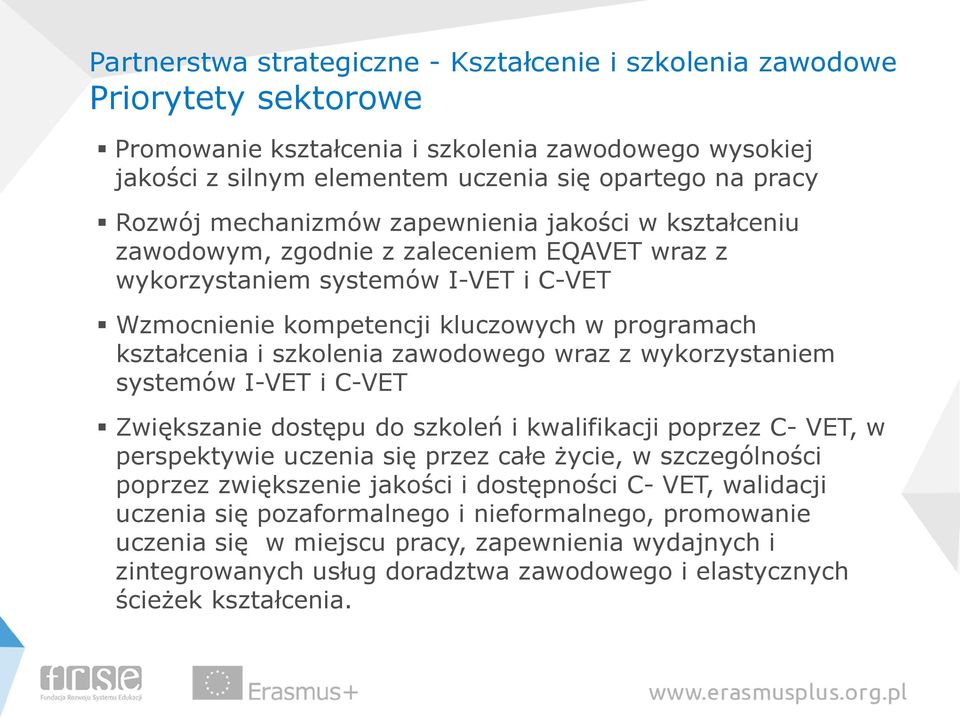 szkolenia zawodowego wraz z wykorzystaniem systemów I-VET i C-VET Zwiększanie dostępu do szkoleń i kwalifikacji poprzez C- VET, w perspektywie uczenia się przez całe życie, w szczególności poprzez