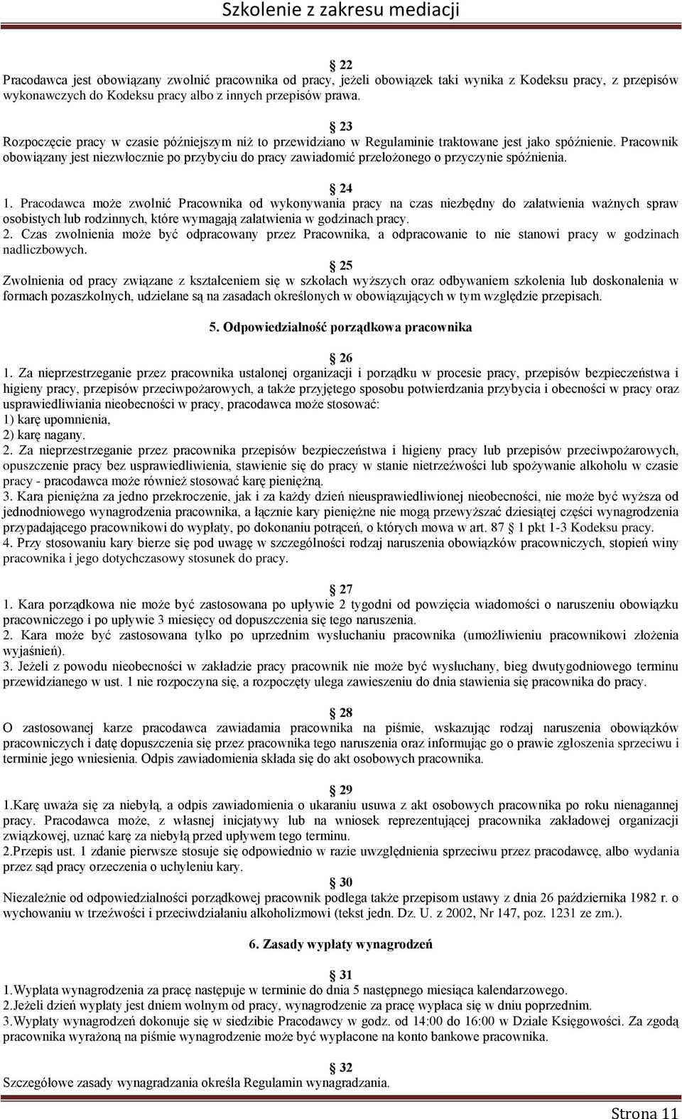Pracownik obowiązany jest niezwłocznie po przybyciu do pracy zawiadomić przełożonego o przyczynie spóźnienia. 24 1.