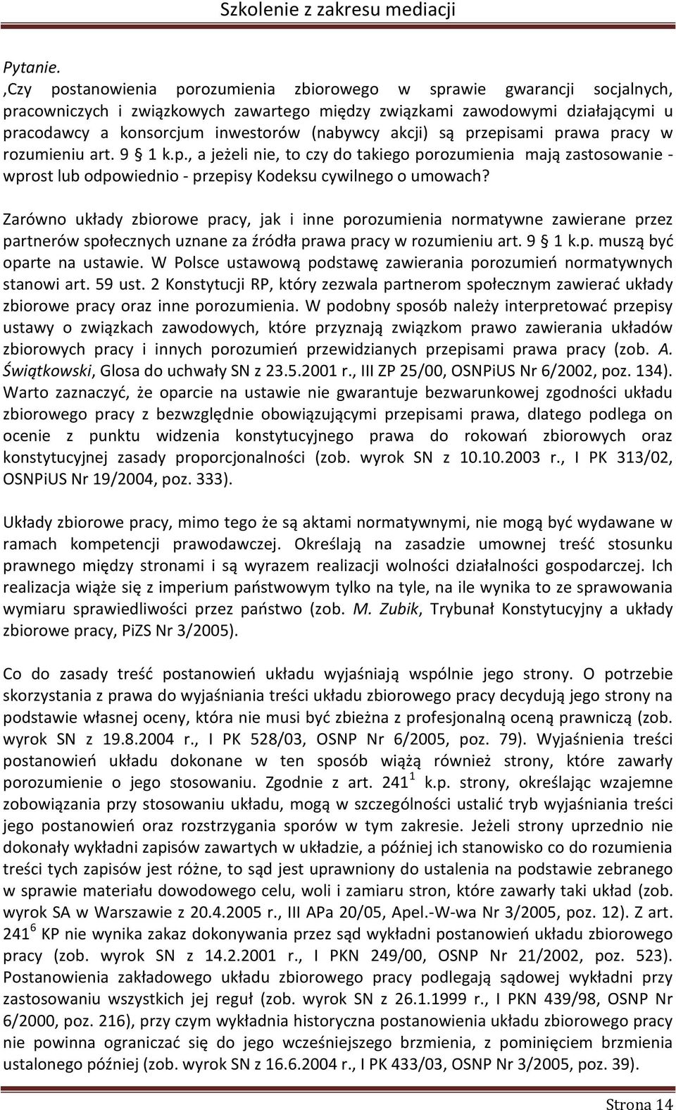 akcji) są przepisami prawa pracy w rozumieniu art. 9 1 k.p., a jeżeli nie, to czy do takiego porozumienia mają zastosowanie - wprost lub odpowiednio - przepisy Kodeksu cywilnego o umowach?