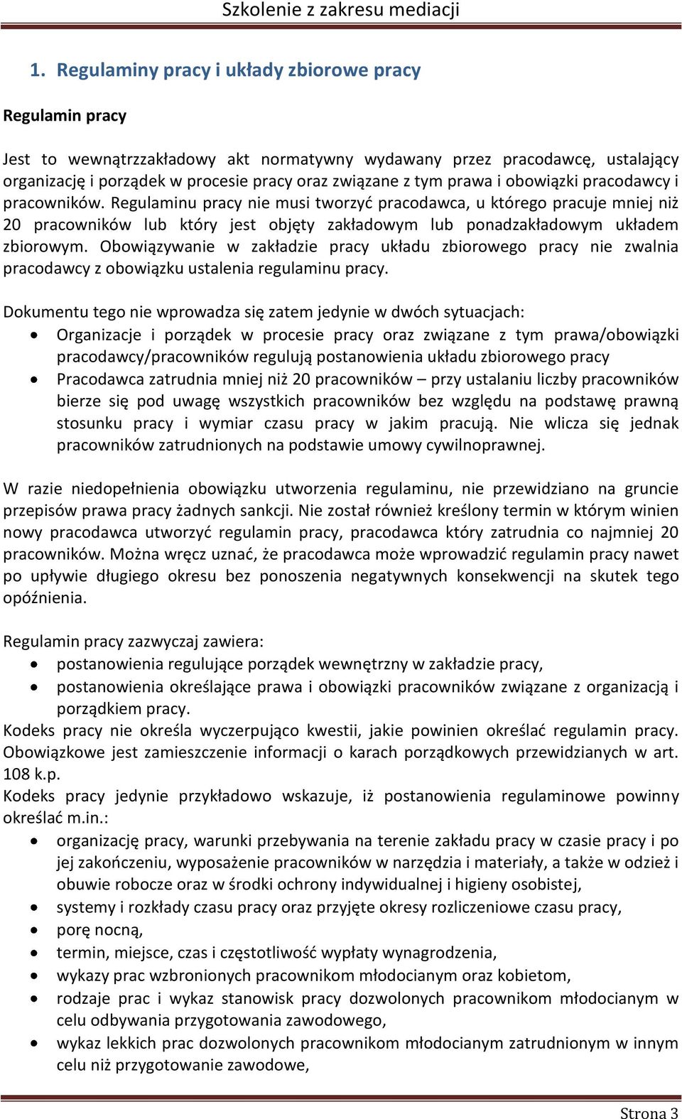 Regulaminu pracy nie musi tworzyć pracodawca, u którego pracuje mniej niż 20 pracowników lub który jest objęty zakładowym lub ponadzakładowym układem zbiorowym.
