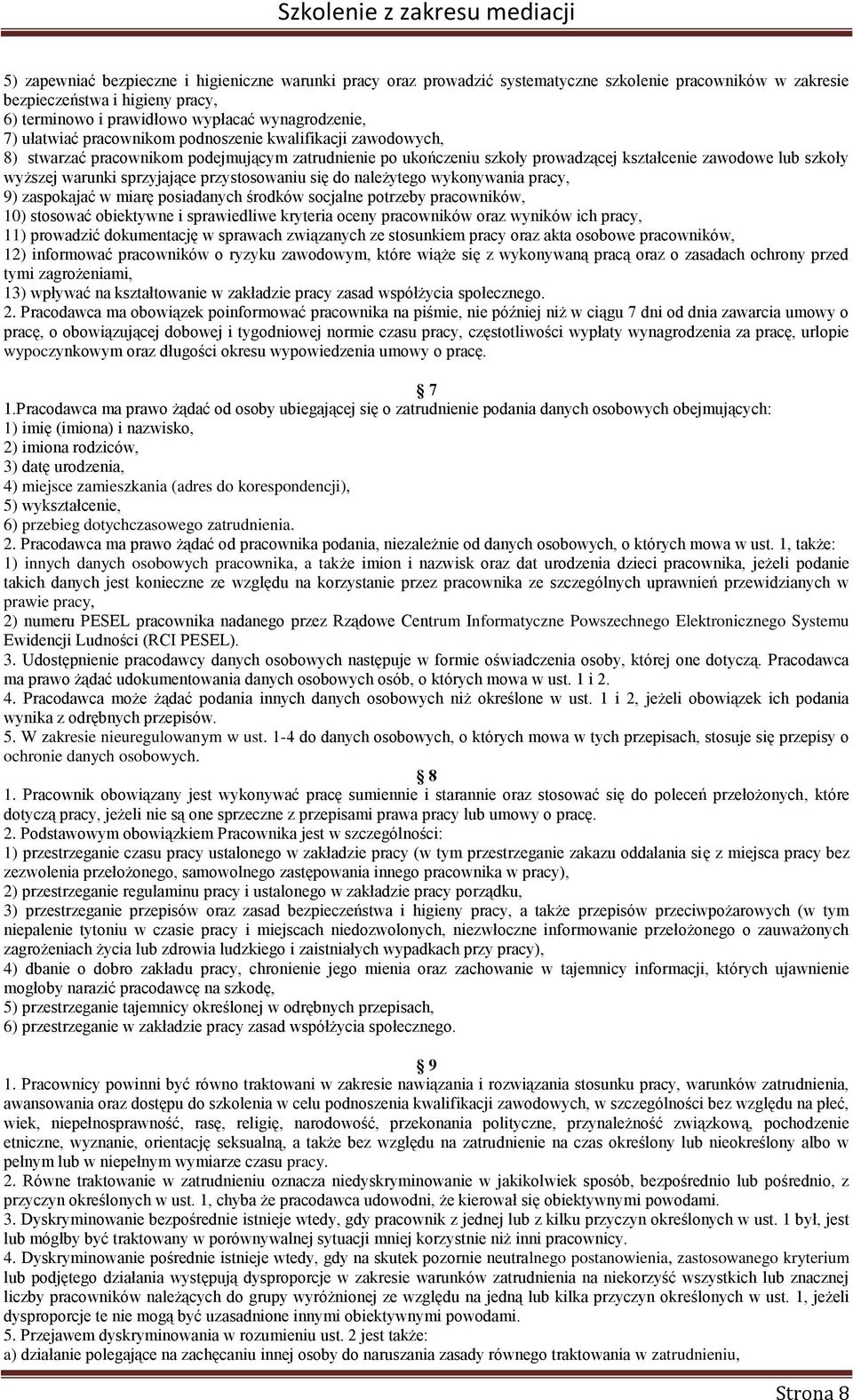 sprzyjające przystosowaniu się do należytego wykonywania pracy, 9) zaspokajać w miarę posiadanych środków socjalne potrzeby pracowników, 10) stosować obiektywne i sprawiedliwe kryteria oceny
