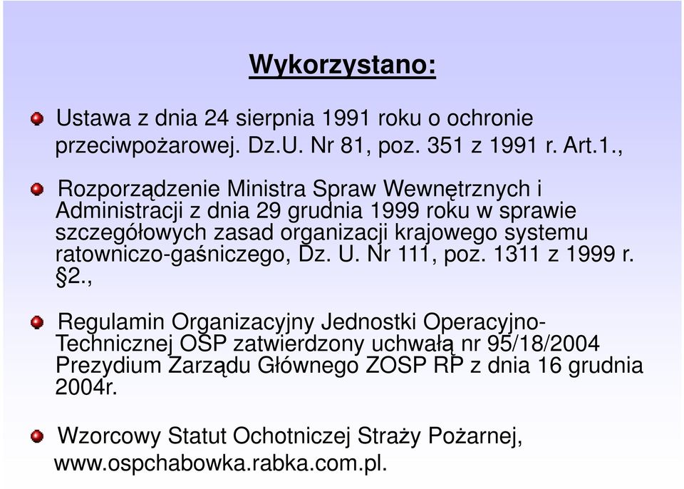 dnia 29 grudnia 1999 roku w sprawie szczegółowych zasad organizacji krajowego systemu ratowniczo-gaśniczego, Dz. U. Nr 111, poz.