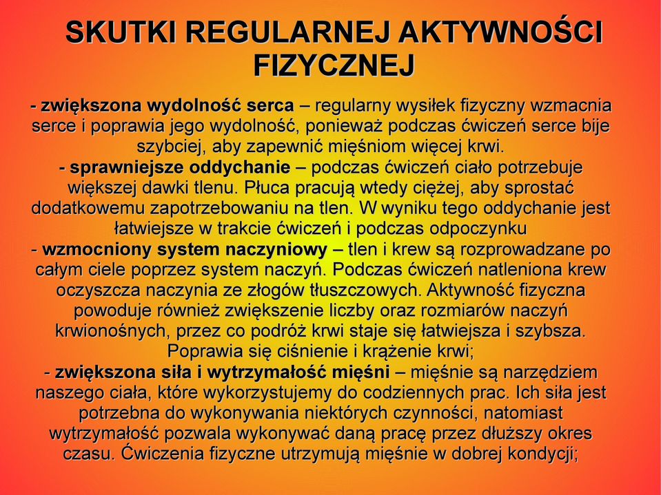 W wyniku tego oddychanie jest łatwiejsze w trakcie ćwiczeń i podczas odpoczynku - wzmocniony system naczyniowy tlen i krew są rozprowadzane po całym ciele poprzez system naczyń.