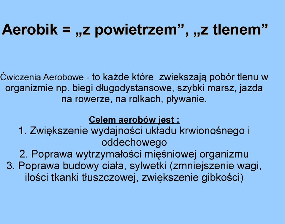 Celem aerobów jest : 1. Zwiększenie wydajności układu krwionośnego i oddechowego 2.