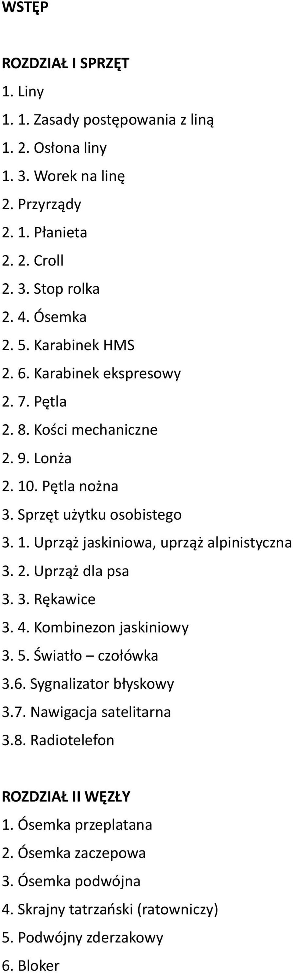 2. Uprząż dla psa 3. 3. Rękawice 3. 4. Kombinezon jaskiniowy 3. 5. Światło czołówka 3.6. Sygnalizator błyskowy 3.7. Nawigacja satelitarna 3.8.