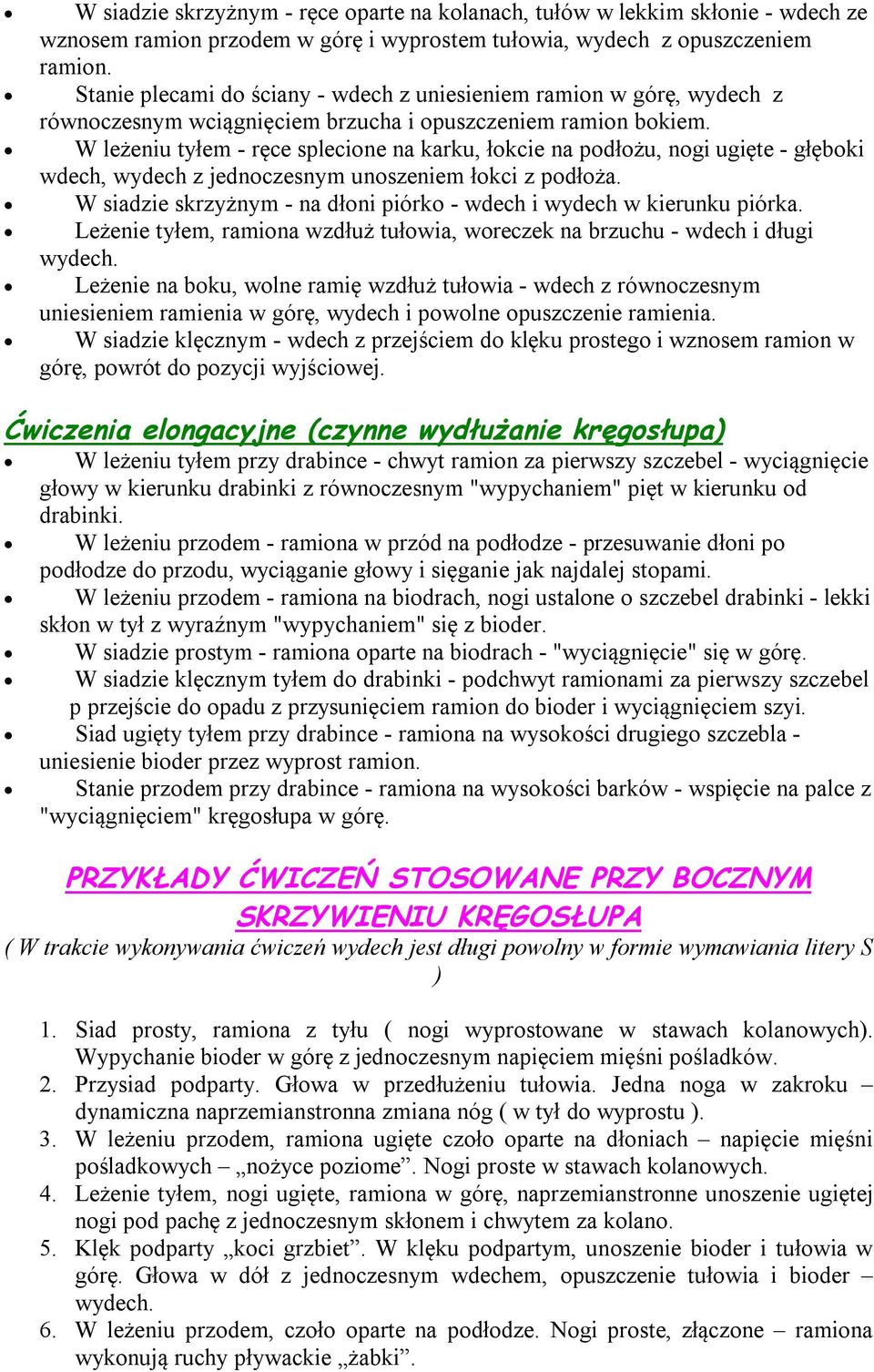 W leżeniu tyłem - ręce splecione na karku, łokcie na podłożu, nogi ugięte - głęboki wdech, wydech z jednoczesnym unoszeniem łokci z podłoża.