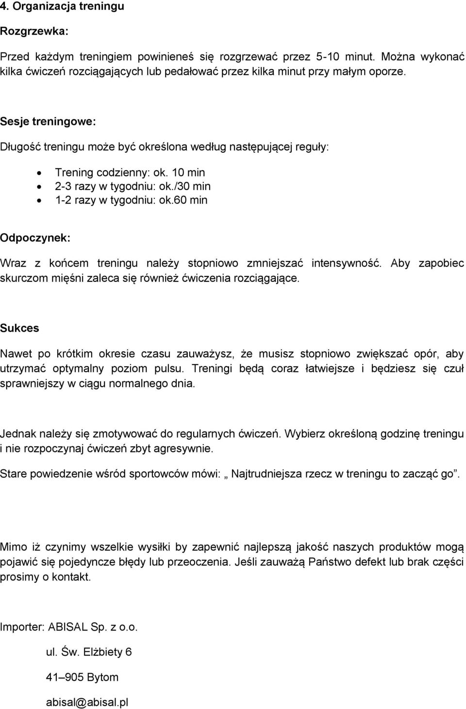 60 min Odpoczynek: Wraz z końcem treningu należy stopniowo zmniejszać intensywność. Aby zapobiec skurczom mięśni zaleca się również ćwiczenia rozciągające.