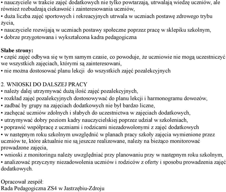 strony: część zajęć odbywa się w tym samym czasie, co powoduje, Ŝe uczniowie nie mogą uczestniczyć we wszystkich zajęciach, którymi są zainteresowani, nie moŝna dostosować planu lekcji do wszystkich